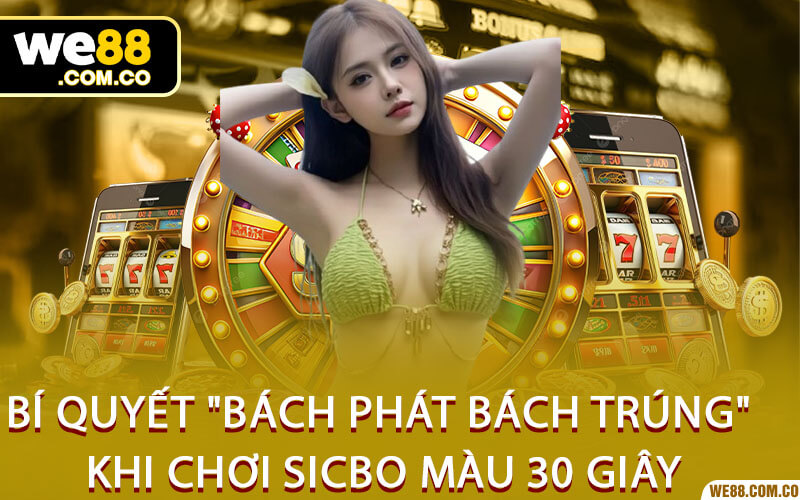 Bí Quyết "Bách Phát Bách Trúng" Khi Chơi Sicbo Màu 30 Giây